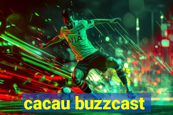 cacau buzzcast